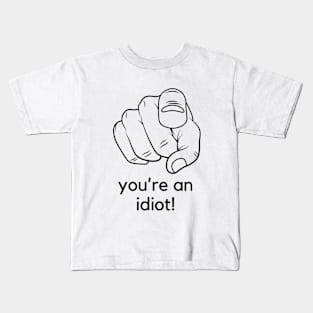 You're an idiot! A funny saying design Kids T-Shirt